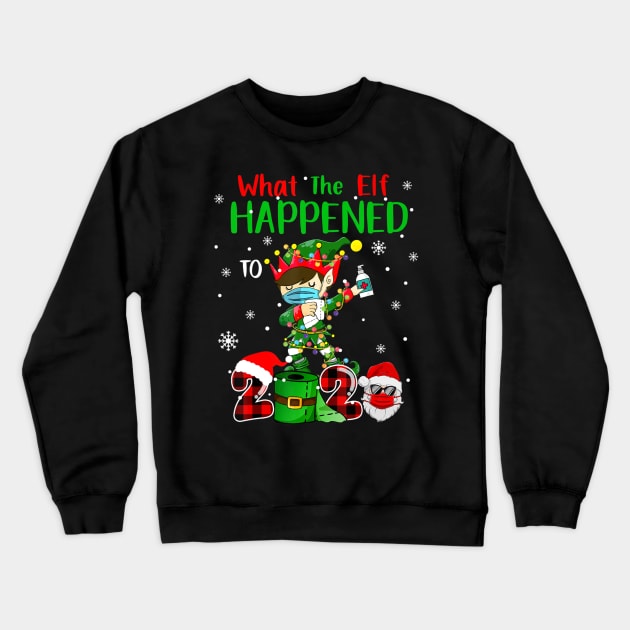 elf chirsmas What The Elf Happened To 2020 dabbing Xmas gifts Crewneck Sweatshirt by preston marvel